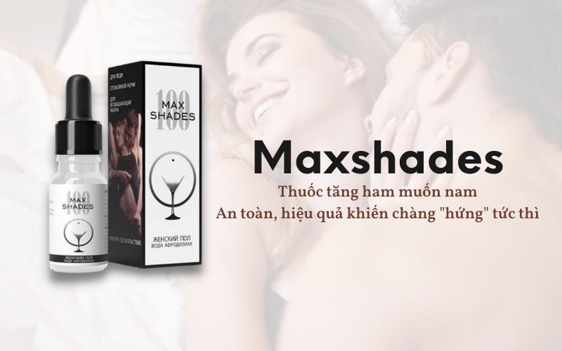 Maxshades - Thuốc tăng ham muốn nam an toàn